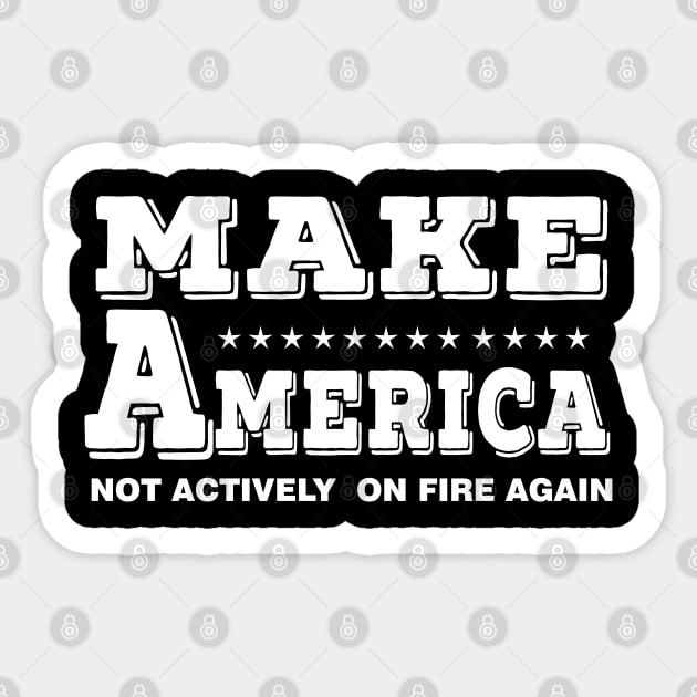 make america not actively on fire again Sticker by Moe99